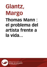 Thomas Mann : el problema del artista frente a la vida (De los Buddenbrook al Dr. Fausto) / Margo Glantz | Biblioteca Virtual Miguel de Cervantes