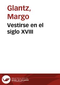 Vestirse en el siglo XVIII / Margo Glantz | Biblioteca Virtual Miguel de Cervantes