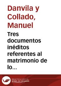 Tres documentos inéditos referentes al matrimonio de los Reyes Católicos : 1468,1469 y 1470 / Manuel Danvila | Biblioteca Virtual Miguel de Cervantes