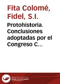Protohistoria. Conclusiones adoptadas por el Congreso Católico de Sevilla / Fidel Fita | Biblioteca Virtual Miguel de Cervantes