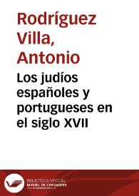 Los judíos españoles y portugueses en el siglo XVII / A. Rodríguez Villa | Biblioteca Virtual Miguel de Cervantes