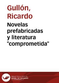 Novelas prefabricadas y literatura "comprometida" / Ricardo Gullón | Biblioteca Virtual Miguel de Cervantes