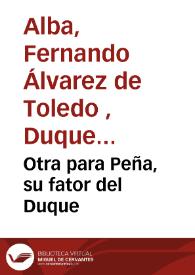 Otra para Peña, su fator del Duque / [Duque de Alba] | Biblioteca Virtual Miguel de Cervantes