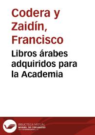 Libros árabes adquiridos para la Academia / Francisco Codera | Biblioteca Virtual Miguel de Cervantes