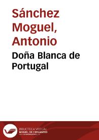 Doña Blanca de Portugal / Antonio Sánchez Moguel | Biblioteca Virtual Miguel de Cervantes