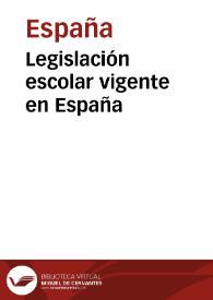 Legislación escolar vigente en España / por Baldomero Argente y del Castillo; y Alfonso Retortillo y Tornos | Biblioteca Virtual Miguel de Cervantes