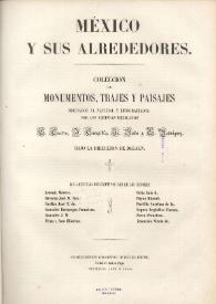 México y sus alrededores : colección de monumentos, trajes y paisajes / dibujados al natural y litográficos por los artistas mexicanos C. Castro, J. Campillo, L. Auda y G. Rodriguez | Biblioteca Virtual Miguel de Cervantes