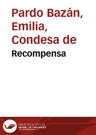 Recompensa / Emilia Pardo Bazán | Biblioteca Virtual Miguel de Cervantes