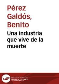 Una industria que vive de la muerte / Benito Pérez Galdós | Biblioteca Virtual Miguel de Cervantes