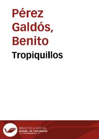 Tropiquillos / Benito Pérez Galdós | Biblioteca Virtual Miguel de Cervantes