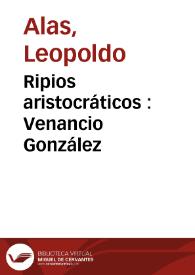 Ripios aristocráticos : Venancio González / Leopoldo Alas | Biblioteca Virtual Miguel de Cervantes