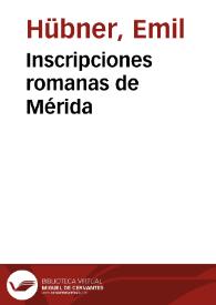 Inscripciones romanas de Mérida / Emilio Hübner | Biblioteca Virtual Miguel de Cervantes
