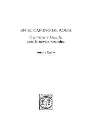 En el camino de Roma. Cervantes y Gracián ante la novela bizantina / Aurora Egido | Biblioteca Virtual Miguel de Cervantes
