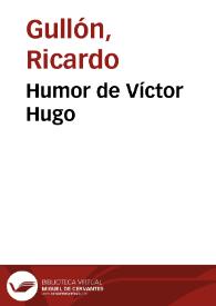 Humor de Víctor Hugo / Ricardo Gullón | Biblioteca Virtual Miguel de Cervantes