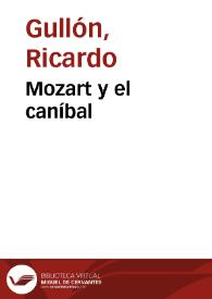 Mozart y el caníbal / Ricardo Gullón | Biblioteca Virtual Miguel de Cervantes