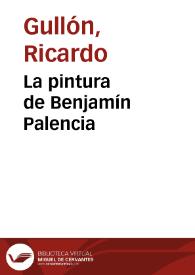 La pintura de Benjamín Palencia / Ricardo Gullón | Biblioteca Virtual Miguel de Cervantes
