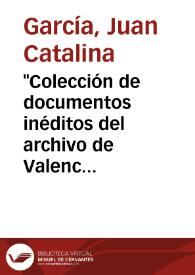 "Colección de documentos inéditos del archivo de Valencia", por el Sr. Casañ / Juan Catalina García | Biblioteca Virtual Miguel de Cervantes