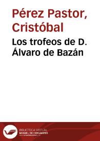 Los trofeos de D. Álvaro de Bazán / Cristóbal Pérez Pastor | Biblioteca Virtual Miguel de Cervantes
