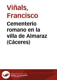 Cementerio romano en la villa de Almaraz (Cáceres) / Francisco Viñals | Biblioteca Virtual Miguel de Cervantes