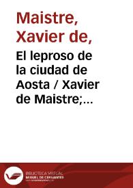 El leproso de la ciudad de Aosta / Xavier de Maistre; traducciones del francés por Nicolás Salmerón y García y Ceferino Palencia Tubau | Biblioteca Virtual Miguel de Cervantes