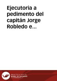 Ejecutoria a pedimento del capitán Jorge Robledo en el pleito que trató con el Adelantado Heredia | Biblioteca Virtual Miguel de Cervantes