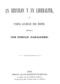 Un servilón y un liberalito, o Tres almas de Dios / por Fernán Caballero | Biblioteca Virtual Miguel de Cervantes