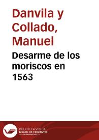Desarme de los moriscos en 1563 / Manuel Danvila | Biblioteca Virtual Miguel de Cervantes
