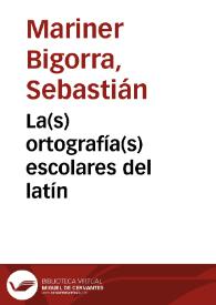 La(s) ortografía(s) escolares del latín / Sebastián Mariner Bigorra | Biblioteca Virtual Miguel de Cervantes