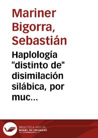 Haplología "distinto de" disimilación silábica, por mucho que puedan coincidir en sus efectos / Sebastián Mariner Bigorra | Biblioteca Virtual Miguel de Cervantes