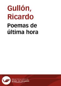 Poemas de última hora / Ricardo Gullón | Biblioteca Virtual Miguel de Cervantes