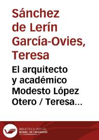 El arquitecto y académico Modesto López Otero / Teresa Sánchez de Lerín García-Ovies | Biblioteca Virtual Miguel de Cervantes