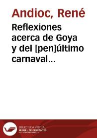 Reflexiones acerca de Goya y del [pen]último carnaval / René Andioc | Biblioteca Virtual Miguel de Cervantes
