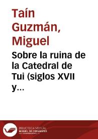 Sobre la ruina de la Catedral de Tui (siglos XVII y XVIII) / Miguel Taín Guzmán | Biblioteca Virtual Miguel de Cervantes