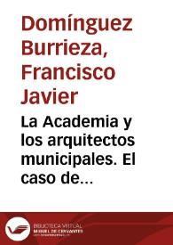 La Academia y los arquitectos municipales. El caso de Valladolid / Francisco Javier Domínguez Burrieza | Biblioteca Virtual Miguel de Cervantes