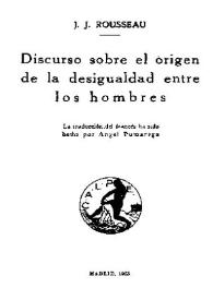 Discurso sobre el origen de la desigualdad entre los hombres / J. J. Rousseau;  la traducción del francés ha sido hecha por Ángel Pumarega | Biblioteca Virtual Miguel de Cervantes