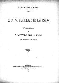 El P. Fr. Bartolomé de Las Casas : conferencia / de Antonio María Fabié, leída el día 25 de abril de 1892 | Biblioteca Virtual Miguel de Cervantes