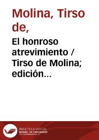 El honroso atrevimiento / Tirso de Molina; edición Blanca de los Ríos | Biblioteca Virtual Miguel de Cervantes