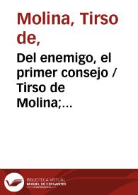 Del enemigo, el primer consejo / Tirso de Molina; edición de E. Galar Irurre | Biblioteca Virtual Miguel de Cervantes