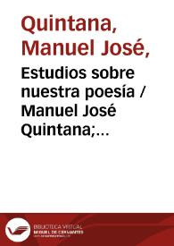 Estudios sobre nuestra poesía / Manuel José Quintana; prólogo de Antonio Ferrer del Río | Biblioteca Virtual Miguel de Cervantes