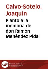 Planto a la memoria de don Ramón Menéndez Pidal / Joaquín Calvo-Sotelo | Biblioteca Virtual Miguel de Cervantes