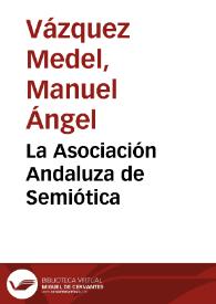 La Asociación Andaluza de Semiótica / Manuel Ángel Vázquez Medel | Biblioteca Virtual Miguel de Cervantes