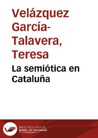 La semiótica en Cataluña / Teresa Velázquez García-Talavera y Charo Lacalle Zalduendo | Biblioteca Virtual Miguel de Cervantes