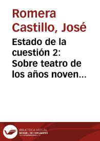 Estado de la cuestión 2: Sobre teatro de los años noventa. Presentación / José Romera Castillo | Biblioteca Virtual Miguel de Cervantes