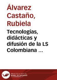 Tecnologías, didácticas y difusión de la LS Colombiana y la Comunidad Sorda en Colombia / Rubiela Álvarez Castaño | Biblioteca Virtual Miguel de Cervantes