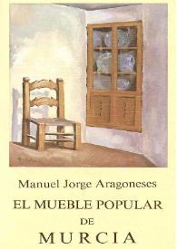El mueble popular de Murcia : (1866-1933) : consideraciones acerca de su entidad estética y funcional / Manuel Jorge Aragoneses | Biblioteca Virtual Miguel de Cervantes