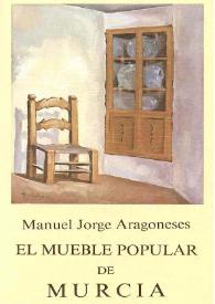 El mueble popular de Murcia : (1866-1933) : consideraciones acerca de su entidad estética y funcional / Manuel Jorge Aragoneses | Biblioteca Virtual Miguel de Cervantes