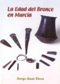 La edad del bronce en Murcia / Jorge Juan Eiroa | Biblioteca Virtual Miguel de Cervantes