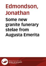 Some new granite funerary stelae from Augusta Emerita / Jonathan Edmondson | Biblioteca Virtual Miguel de Cervantes