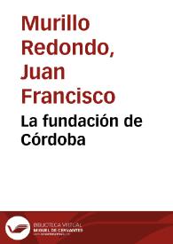 La fundación de Córdoba / Juan F. Murillo, José L. Jiménez | Biblioteca Virtual Miguel de Cervantes