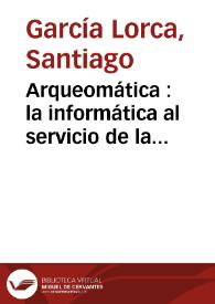 Arqueomática : la informática al servicio de la arqueología / Santiago García Lorca | Biblioteca Virtual Miguel de Cervantes